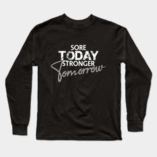 Sore today stronger tomorrow Long Sleeve T-Shirt